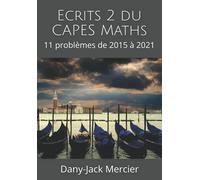 Ecrits 2 du CAPES Maths: 11 problèmes de 2015 à 2021