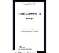 Ecrits allemands - III Georges Gurvitch (Auteur), Christian Papilloud (Auteur)