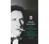 Ecrits Autobiographiques - Réunit Morphine, Ecrits Sur Des Manchettes, Journal Confisqué, Lettres À Staline, Les Aventures Extraordinaires D'un Docteur