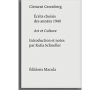 Écrits choisis des années 1940 & Art et Culture Clément Greenberg (Auteur), Katia Schneller (Préface)