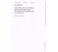 Ecrits Complets - Volume 3 (1928-1938) Ganymède, Essai Sur L'éthique Homosexuelle Masculine, Photogénie De L'impondérable Et Autres Écrits