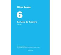 Ecrits complets: Volume 6, Le lieu de l'oeuvre, 1982-1993
