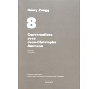 Ecrits Complets - Volume 8, Conversations Avec Jean-Christophe Ammann - Portrait, 1988-1989