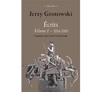 Écrits complets Volume I : 1954-1969 De la jeunesse politique au Théâtre Laboratoire - Jerzy Grotowski - Arche - broché - Etude