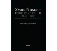 Ecrits complets - Volume II (1836-1880) - Aphorismes, contes et récits, roman, vie quotidienne - Xavier Forneret - Presses Du Reel - broché - Roman