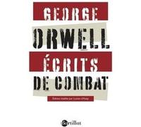 Ecrits de combat George Orwell (Auteur), Lucien D'Azay (Traduction)