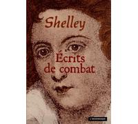 Ecrits de combat précédé de Shelley, un exilé parmi nous