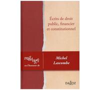 Ecrits De Droit Public, Financier Et Constitutionnel - Mélanges En L'honneur De Michel Lascombe