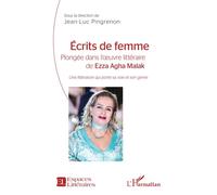 Écrits de femme Plongée dans l'oeuvre littéraire de Ezza Agha Malak - Une littérature qui porte sa voix et son genre - Jean-Luc Pingrenon - L'harmattan - broché - Essai