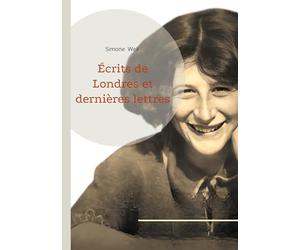 Écrits de Londres et dernières lettres: Une réflexion philosophique sur l'engagement, la résistance et la spiritualité dans l'Europe en guerre