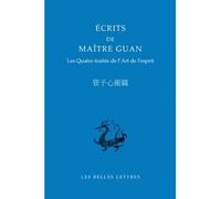 Écrits de Maître Guan Les Quatre Traités de l'Art de l'esprit - Romain Graziani - Belles Lettres - broché - Monographie