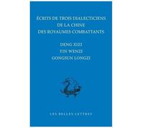 Ecrits De Trois Dialecticiens De La Chine Des Royaumes Combattants - Deng Xizi, Yin Wenzi, Gongsun Longzi