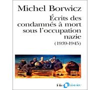 Ecrits des condamnés à mort sous l'occupation nazie, 1939-1945