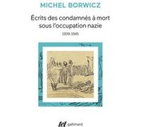 Écrits des condamnés à mort sous l'occupation nazie Michal Maksymilian Borwicz (Auteur), René Cassin (Préface), Judith Lyon-Caen (Edité par)