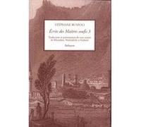 Écrits des maîtres soufis - volume 3 Stéphane Ruspoli (Traduction), KHOTALÂNÎ (Auteur), NÛRBAKHSH (Auteur), KÂSHÂNÎ (Auteur)