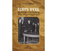Ecrits d'exil Contribution à l'histoire de la période 1939-1945 - Maurice Gabolde - L'harmattan - broché - Récit