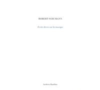 Ecrits divers sur la musique Robert Schumann (Auteur)