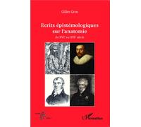 Ecrits épistémologiques sur l'anatomie du XVI e au XIX e siècle - Gilles Gros - L'harmattan - broché - Essai