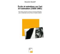 Ecrits et entretiens sur l'art et l'animation (1926-1981)