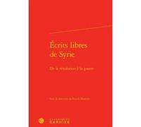 Écrits libres de Syrie Collectif (Auteur), Emmanuel Bouju (Collection dirigée par), Lucie Campos (Collection dirigée par), Catherine Coquio (Collection dirigée par), Franck Mermier (Editeur du volume)
