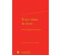 Écrits libres de Syrie De la révolution à la guerre - Collectif - Classiques Garnier - relié - Récit