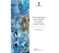 Ecrits poétiques pour révéler le monde: tel qu'il s'écrie