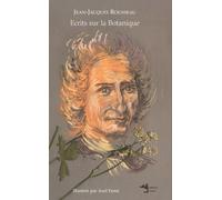 Ecrits Sur La Botanique - Lettres Sur La Botanique Suivies De Fragments Pour Un Dictionnaire Des Termes D'usage En Botanique