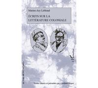 Ecrits sur la littérature coloniale - Marius-Ary Leblond - L'harmattan - broché - Essai