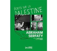 Écrits sur la Palestine Abraham Serfaty (Auteur), Michel Khleifi (Préface), Tsedek! (Postface)