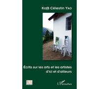 Ecrits sur les arts et les artistes d'ici et d'ailleurs - Koffi Célestin Yao - L'harmattan - broché - Essai