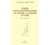 Ecrits Sur Les Materialistes, Le Travail, La Nature Et L'art - A La Virgule Pres