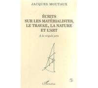Ecrits Sur Les Matérialistes, Le Travail, La Nature Et L'art - A La Virgule Près