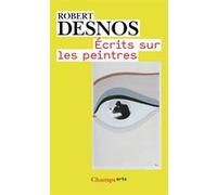 Écrits sur les peintres Robert Desnos (Auteur), Marie-Claire Dumas (Préface)