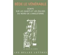 Écrits sur les saints et les églises du nord de l’Angleterre Histoire des abbés de Wearmouth et Jarrow. Vie de saint Cuthbert en prose. Lettre à l’évêque Ecgberht d’York - Bède Le Vénérable - Belles L