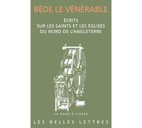 Ecrits sur les saints et les églises du nord de l'Angleterre: Histoire des abbés de Wearmouth et Jarrow - Vie de saint Cuthbert en prose - Lettre à l'évêque Ecgberht d'York