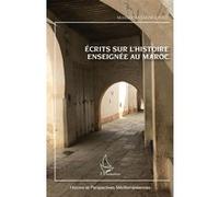 Ecrits sur l'histoire enseignée au Maroc Mostafa Hassani Idrissi (Auteur)