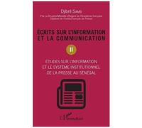 Ecrits Sur L'information Et La Communication - Tome 2, Études Sur L'information Et Le Système Institutionnel De La Presse Au Sénégal