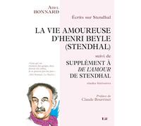 Écrits sur Stendhal : La Vie amoureuse d'Henri Beyle (Stendhal) suivi de Supplément à De l'amour de