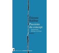 Ecrits - Tome 2, Passions Du Concept - Epistémologie, Théologie Et Politique