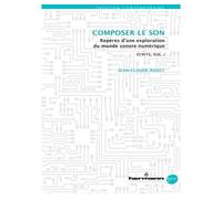 Écrits/Writings, Volume I : Composer le son Repères d'une exploration du monde sonore numérique - Jean-Claude Risset - Hermann - broché - Beau livre