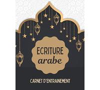 Ecriture arabe - Carnet d'entrainement: Apprendre à écrire l'arabe facilement - Calligraphie arabe - Les bases - Cadeau idéal pour débutants - Grand Format.