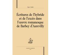 Ecriture De L'hybride Et De L'excès Dans L'oeuvre Romanesque De Barbey D'aurevilly