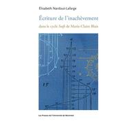 Écriture de l'inachèvement dans le cycle Soifs de Marie-Claire Blais - Elisabeth Nardout-Lafarge - Presses Universite De Montreal - broché - Essai