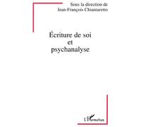Ecriture de soi et psychanalyse - actes du colloque Paris 29 et 30 septembre 1995 - Jean-François Chiantaretto - L'harmattan - Livre