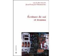 Ecriture de soi et trauma CHIANTARETTO/JEAN-FR (Auteur)