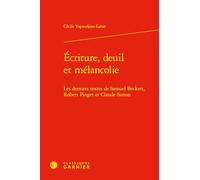 Écriture, deuil et mélancolie: Les derniers textes de Samuel Beckett, Robert Pinget et Claude Simon