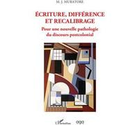 Ecriture, différence et recalibrage Pour une nouvelle pathologie du discours postcolonial - Mary Jo Muratore - L'harmattan - broché - Essai