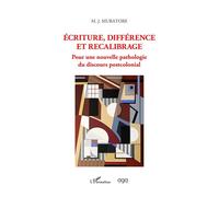 Ecriture, différence et recalibrage Pour une nouvelle pathologie du discours postcolonial - Mary Jo Muratore - L'harmattan - broché - Essai