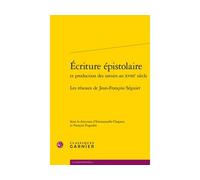 Écriture épistolaire Les réseaux de Jean-François Séguier - Pierre-Yves Beaurepaire - Classiques Garnier - broché - Essai