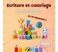 Ecriture et coloriage: J'apprends l'alphabet, les chiffres et les planètes en m'amusant !